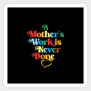 Mother's Love Quote- A Mother's Work is Never Done (Colors) Sticker